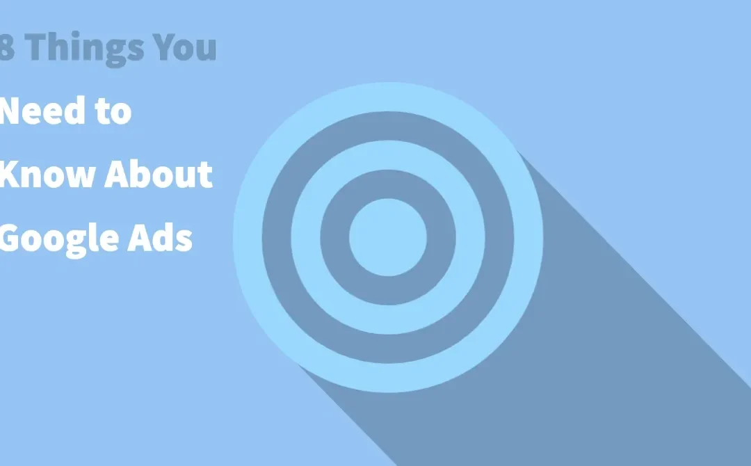 8 Things You Need to Know About Google Ads