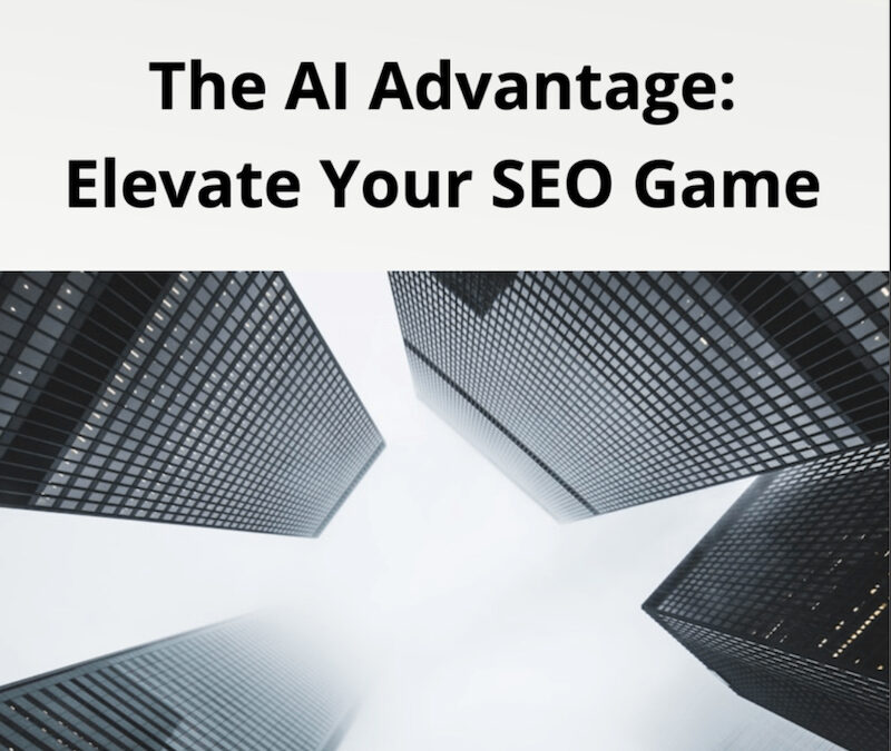 New eBook – The AI Advantage:  Elevate Your SEO Game